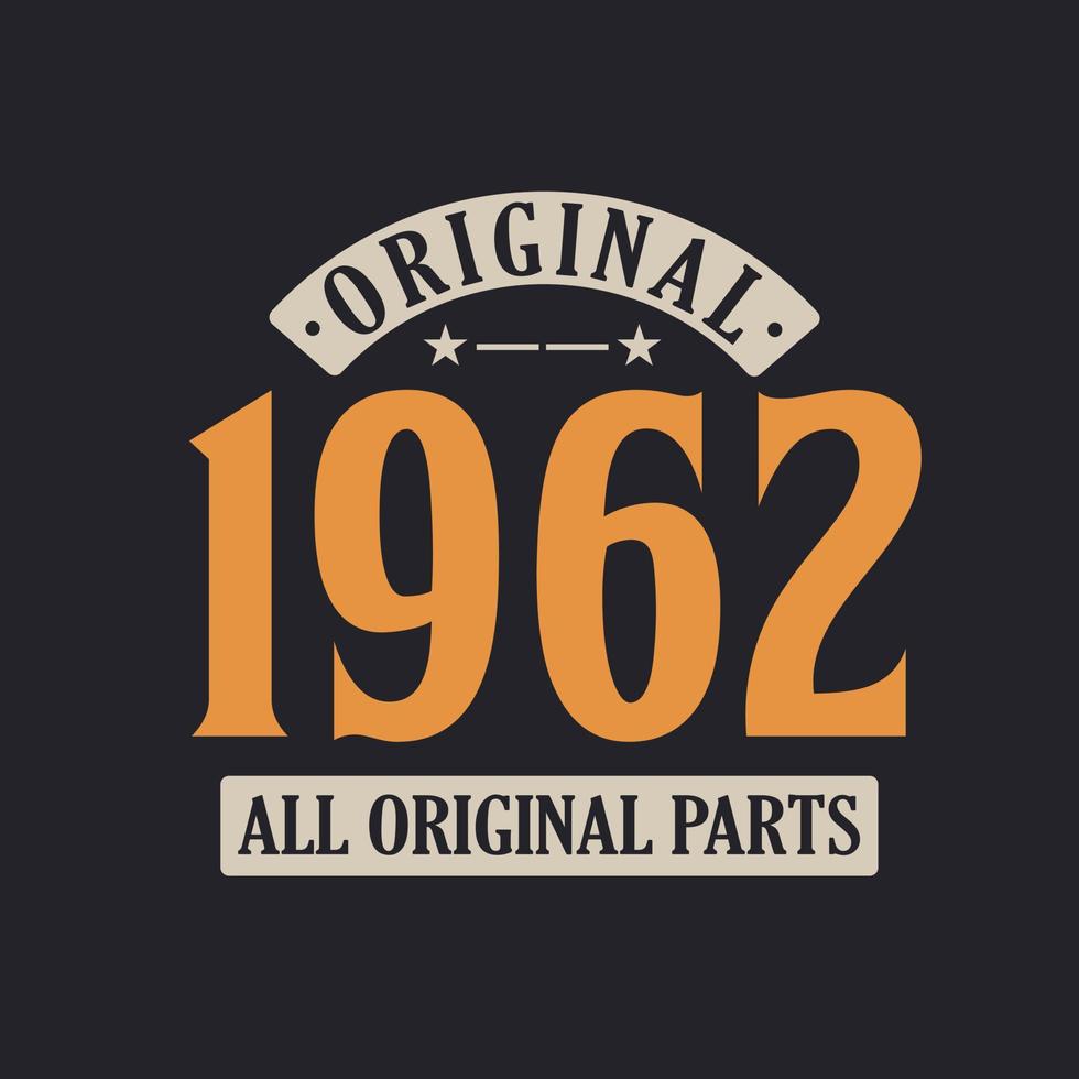 Original 1962 All Original Parts. 1962 Vintage Retro Birthday vector