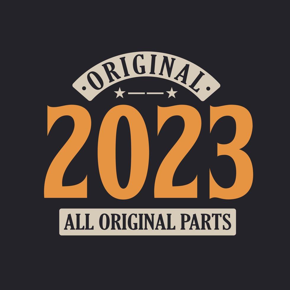 Original 2023 All Original Parts. 2023 Vintage Retro Birthday vector