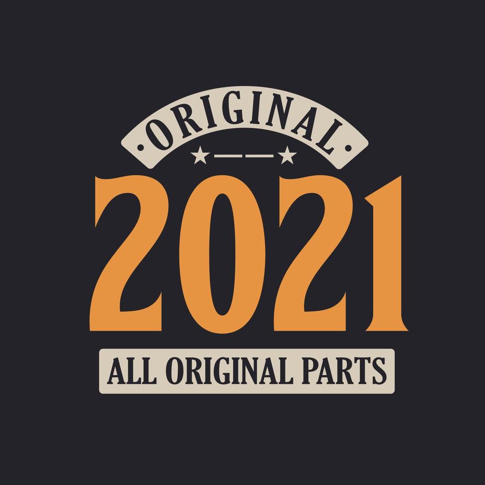 Original 2021 All Original Parts. 2021 Vintage Retro Birthday vector