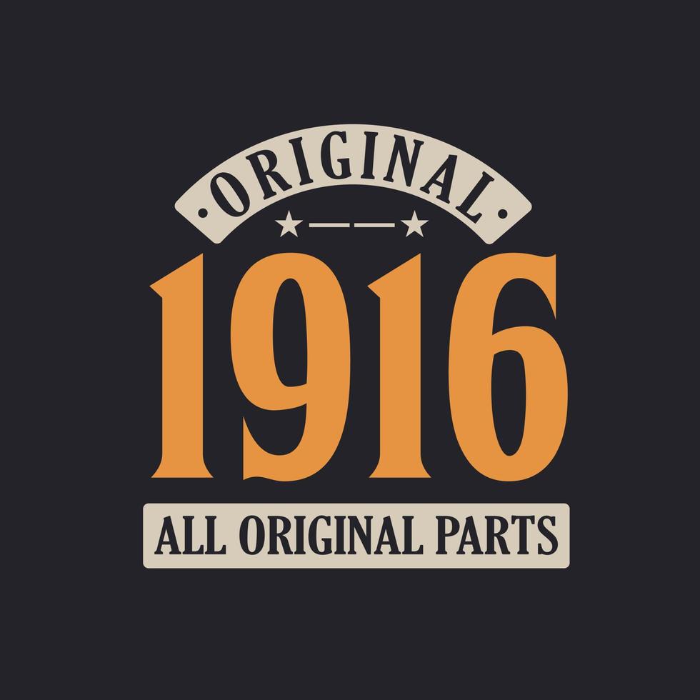 Original 1916 All Original Parts. 1916 Vintage Retro Birthday vector