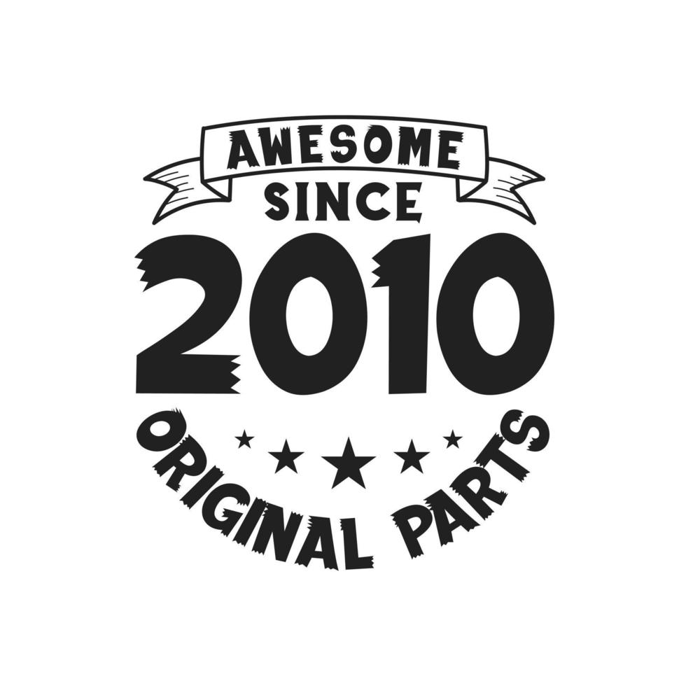 Born in 2010 Vintage Retro Birthday, Awesome since 2010 Original Parts vector