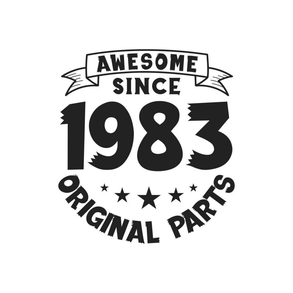 Born in 1983 Vintage Retro Birthday, Awesome since 1983 Original Parts vector
