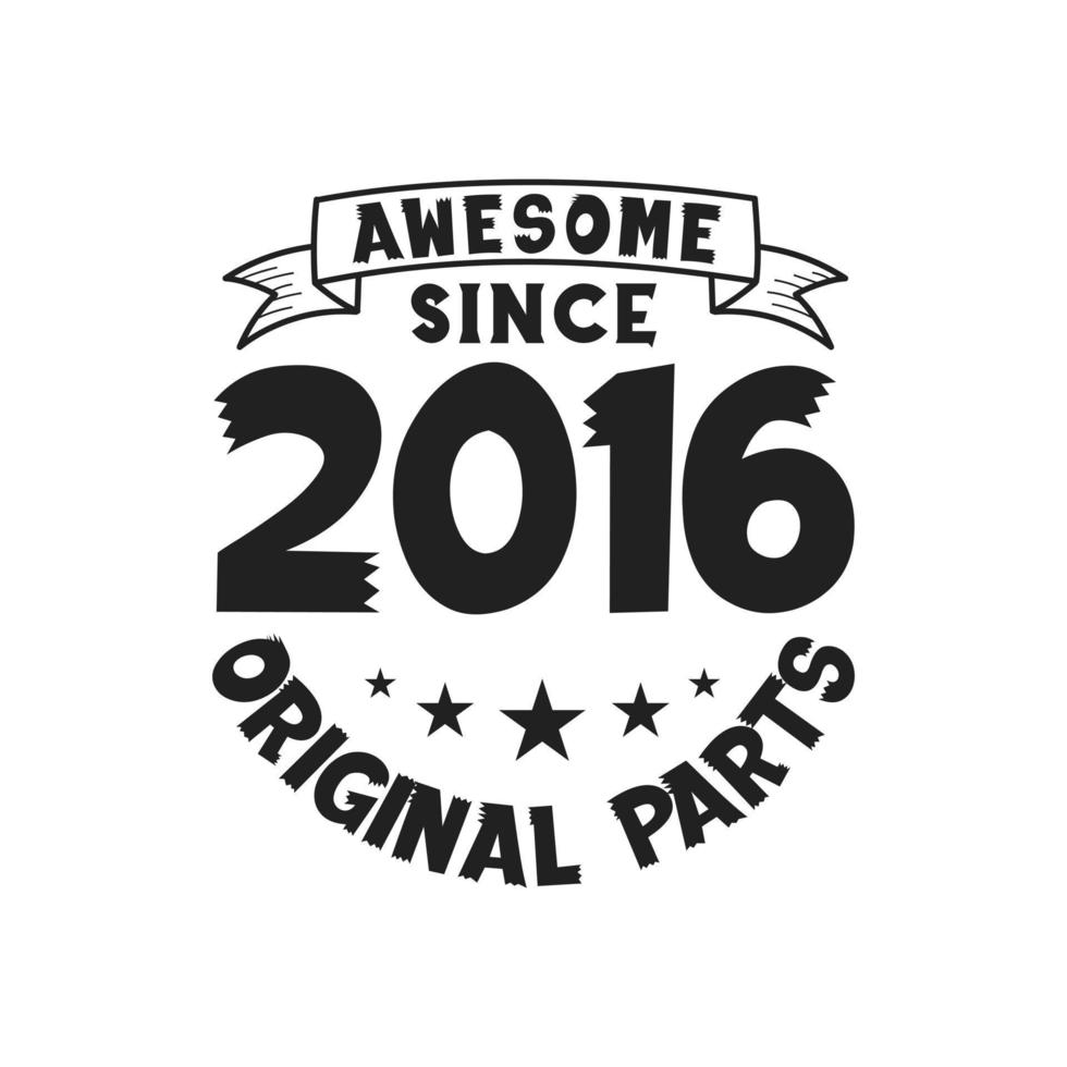 Born in 2016 Vintage Retro Birthday, Awesome since 2016 Original Parts vector