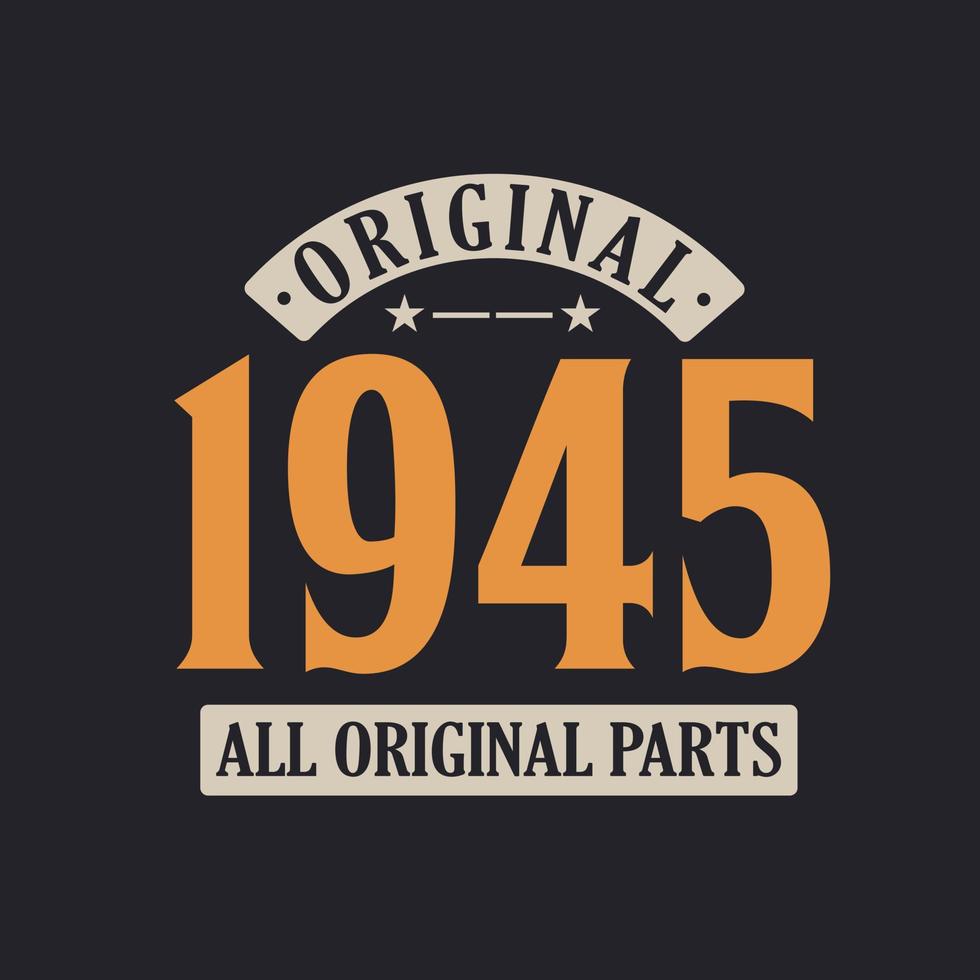 Original 1945 All Original Parts. 1945 Vintage Retro Birthday vector