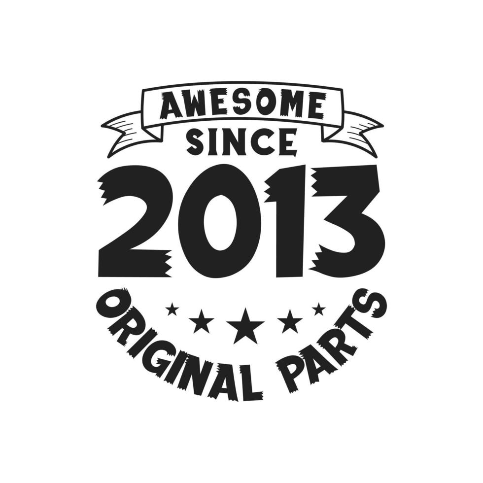 Born in 2013 Vintage Retro Birthday, Awesome since 2013 Original Parts vector