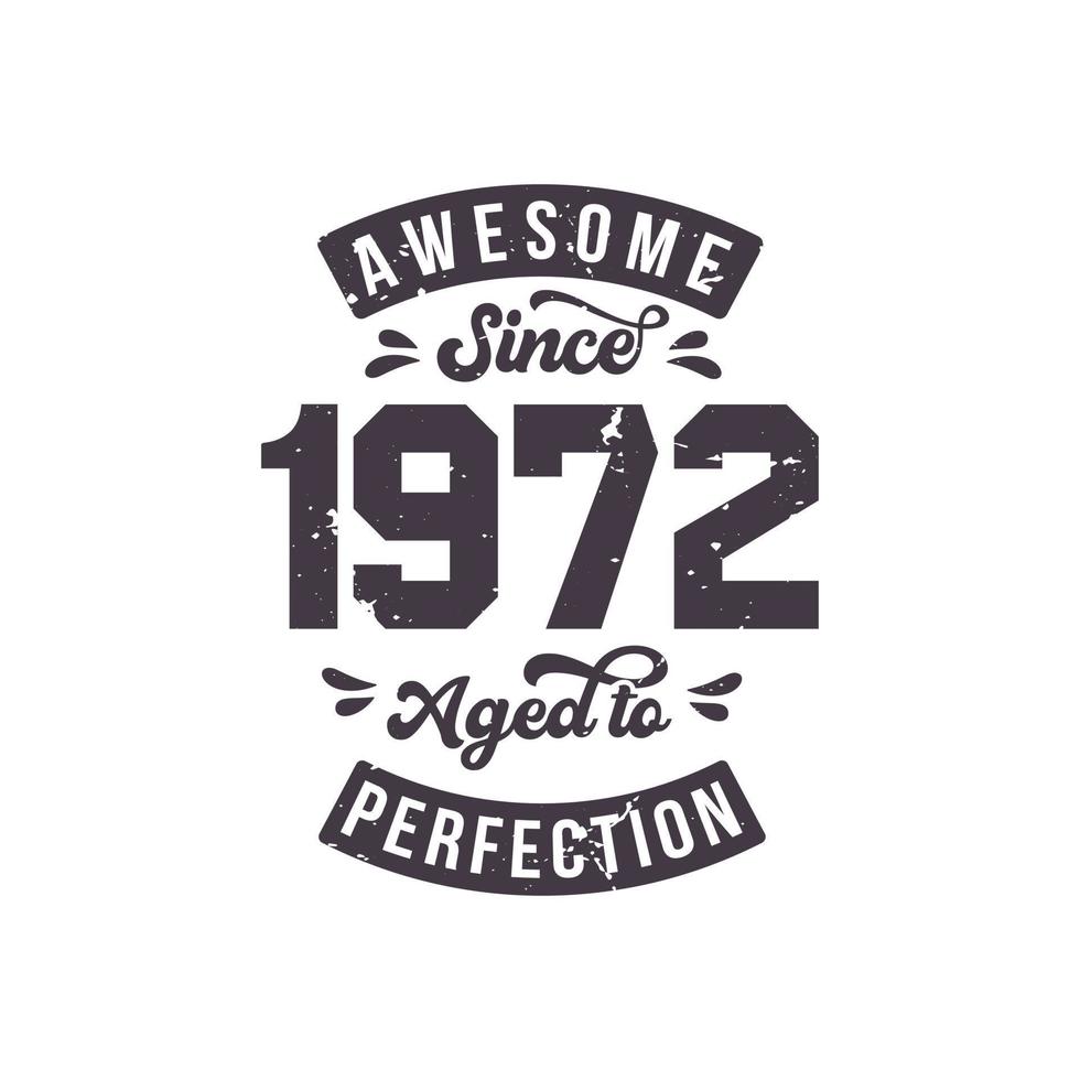 Born in 1972 Awesome Retro Vintage Birthday, Awesome since 1972 Aged to Perfection vector