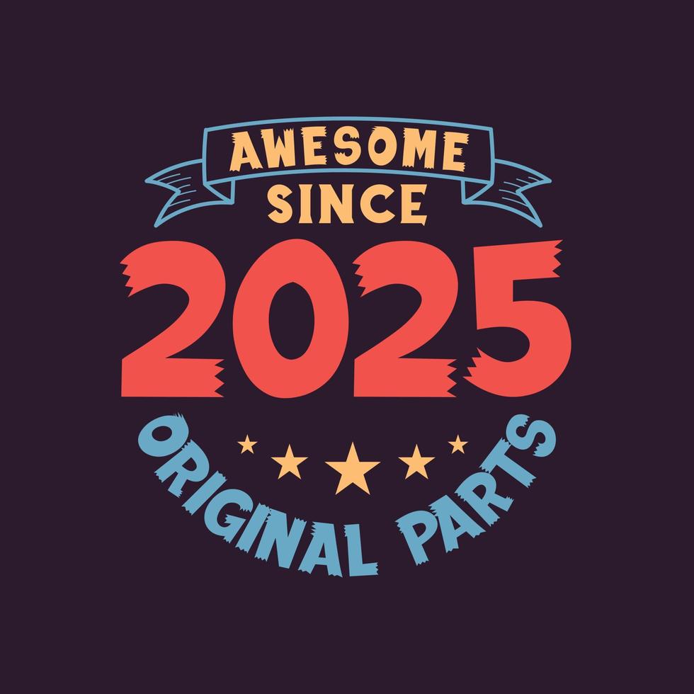 Awesome since 2025 Original Parts. 2025 Vintage Retro Birthday 10088266