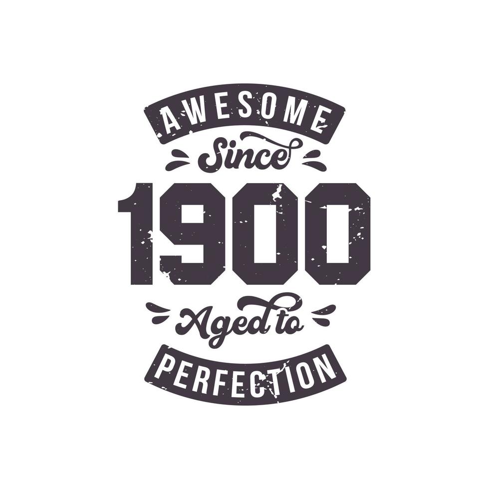 Born in 1900 Awesome Retro Vintage Birthday, Awesome since 1900 Aged to Perfection vector