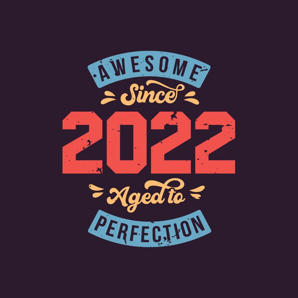 Awesome since 2022 Aged to Perfection. Awesome Birthday since 2022 Retro Vintage vector