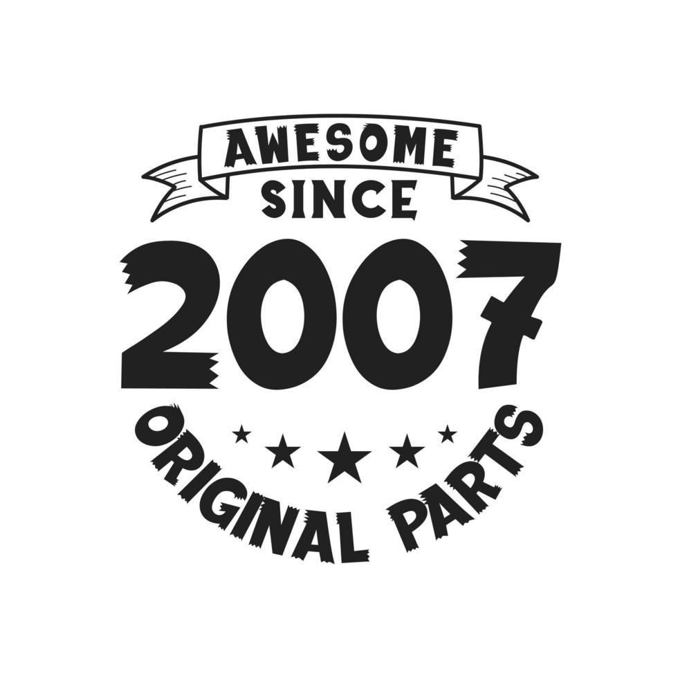 Born in 2007 Vintage Retro Birthday, Awesome since 2007 Original Parts vector