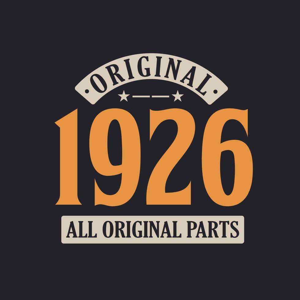 Original 1926 All Original Parts. 1926 Vintage Retro Birthday vector