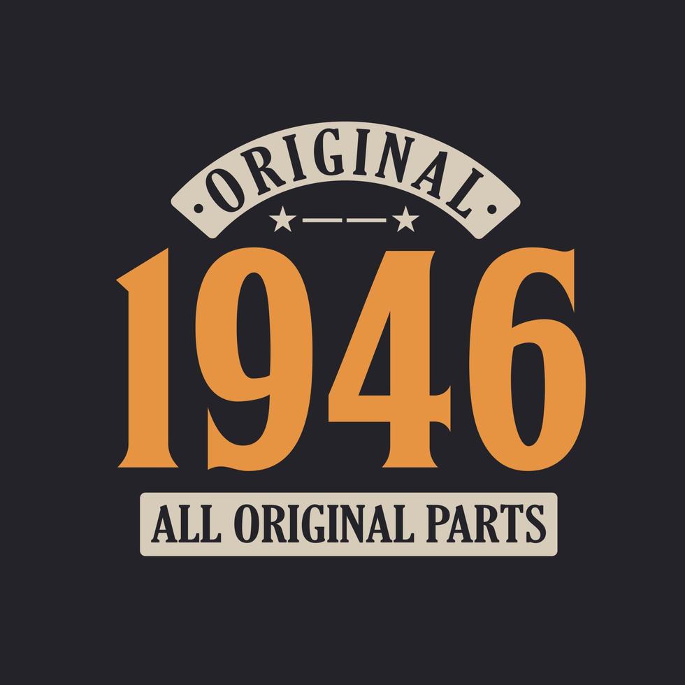Original 1946 All Original Parts. 1946 Vintage Retro Birthday vector