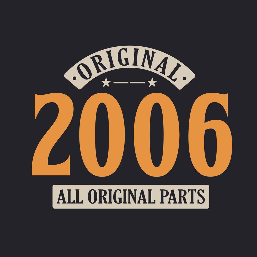 Original 2006 All Original Parts. 2006 Vintage Retro Birthday vector