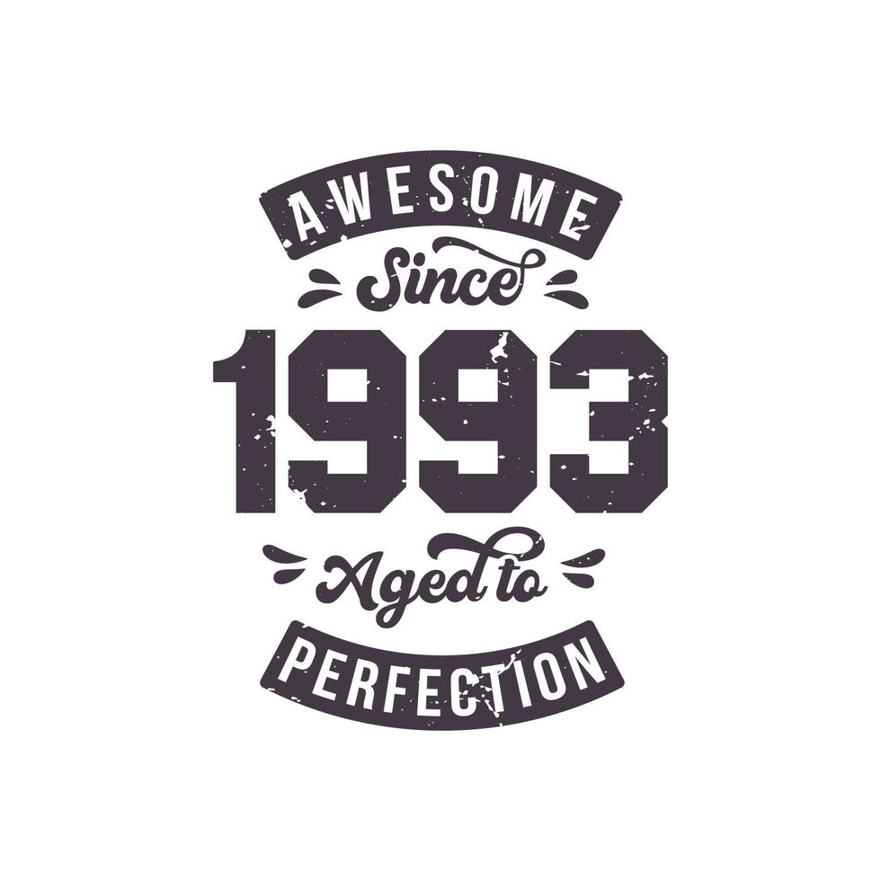 Born in 1993 Awesome Retro Vintage Birthday, Awesome since 1993 Aged to Perfection vector