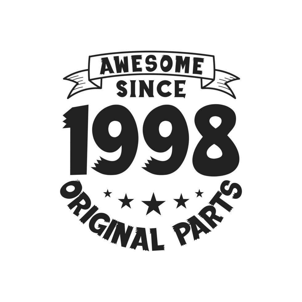 Born in 1998 Vintage Retro Birthday, Awesome since 1998 Original Parts vector