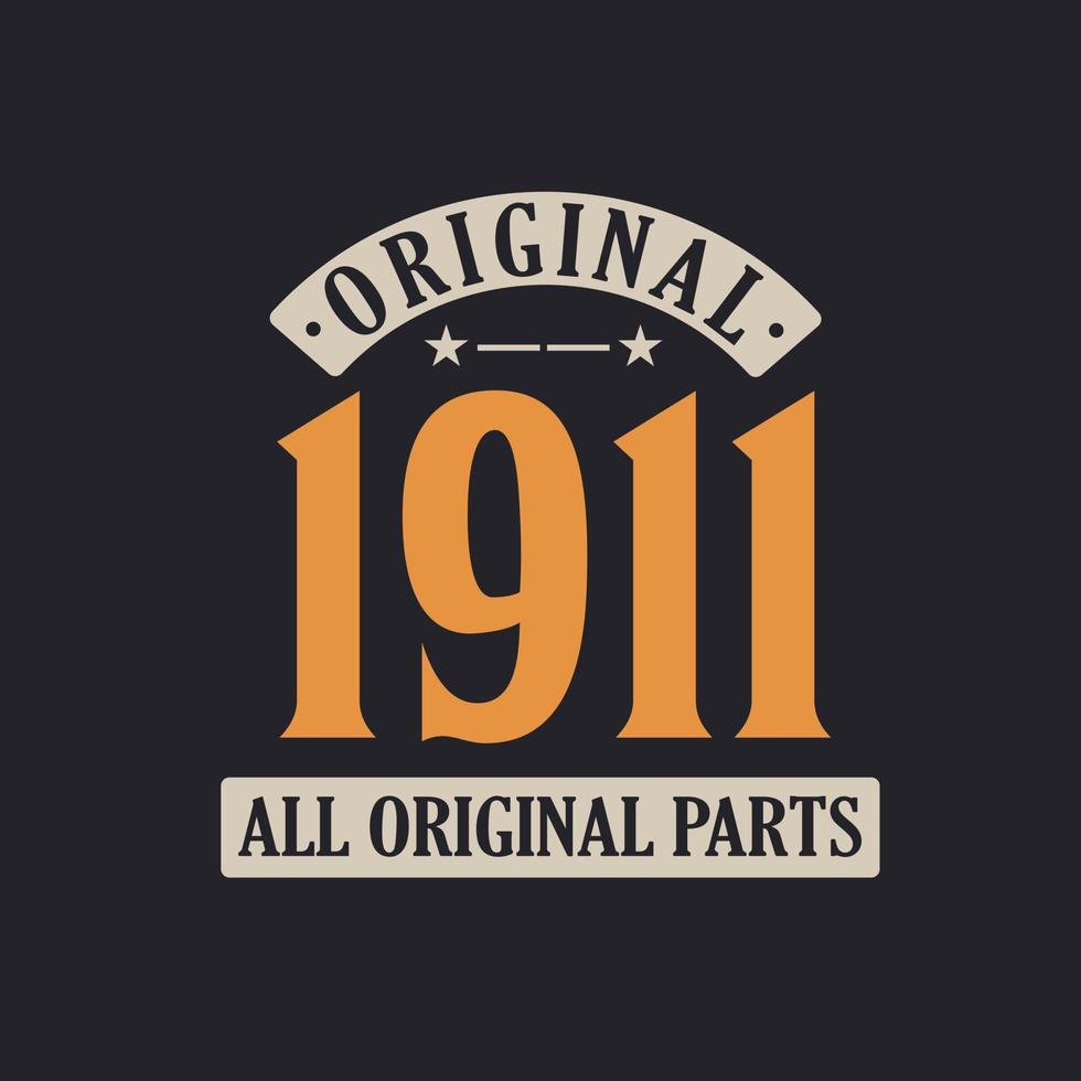 Original 1911 All Original Parts. 1911 Vintage Retro Birthday vector