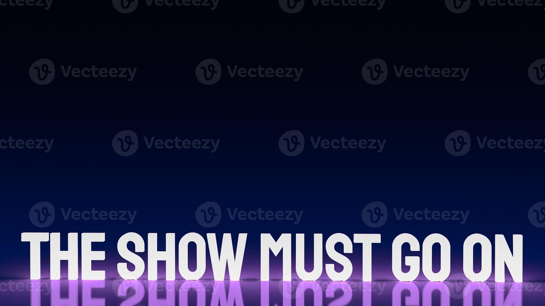 The show must go on word glow in the dark   3d rendering. photo