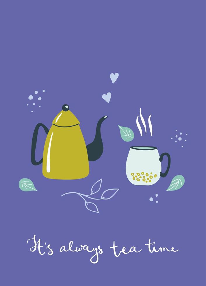 Set of colorful items for tea drinking. Lettering - It's always tea time. Cute vector illustration with teapot, cup, plants and phrase.