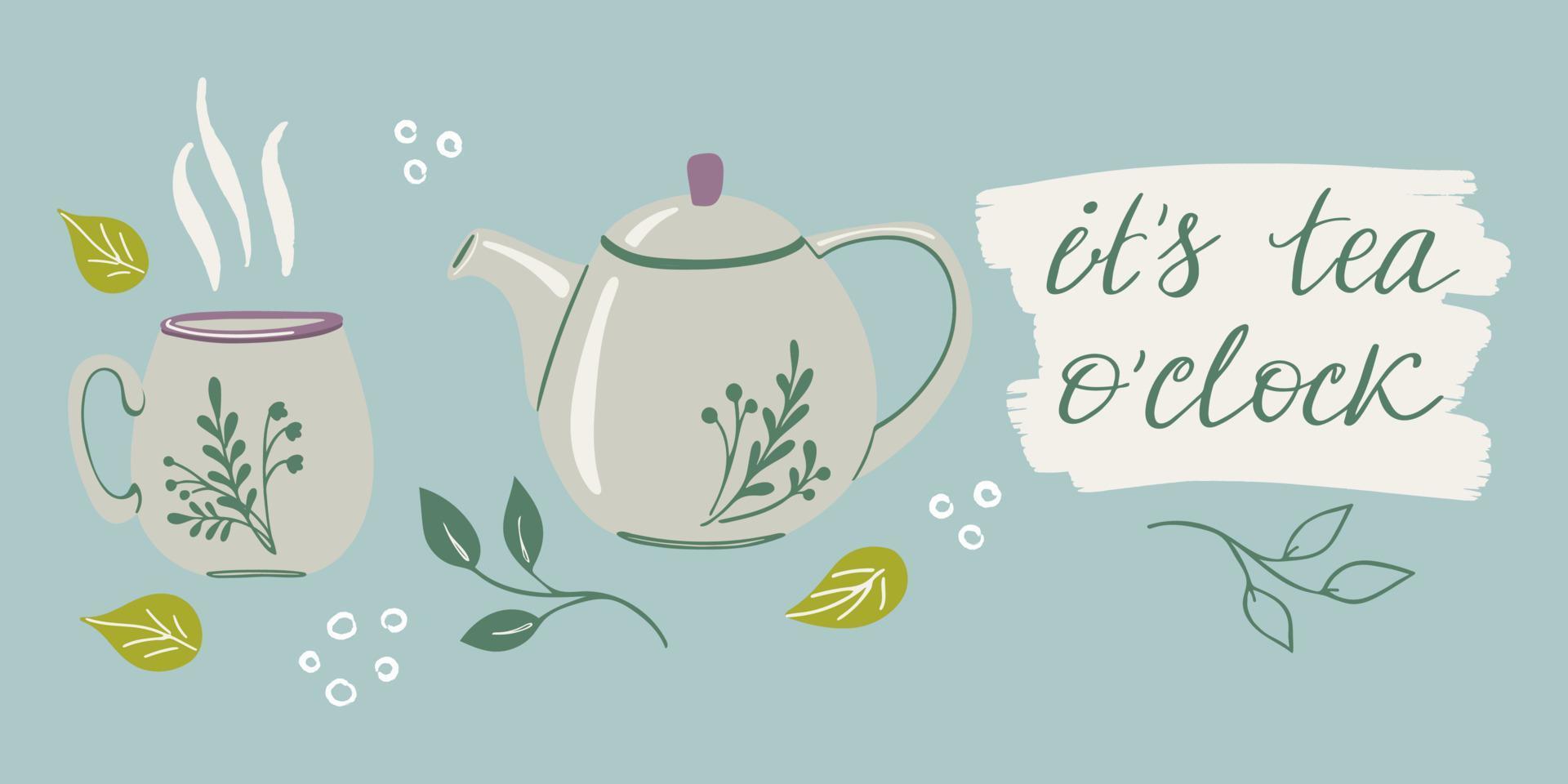 Set of items for tea drinking. Lettering - It's tea o'clock. Vector illustration with teapot, cup, plants and phrase.