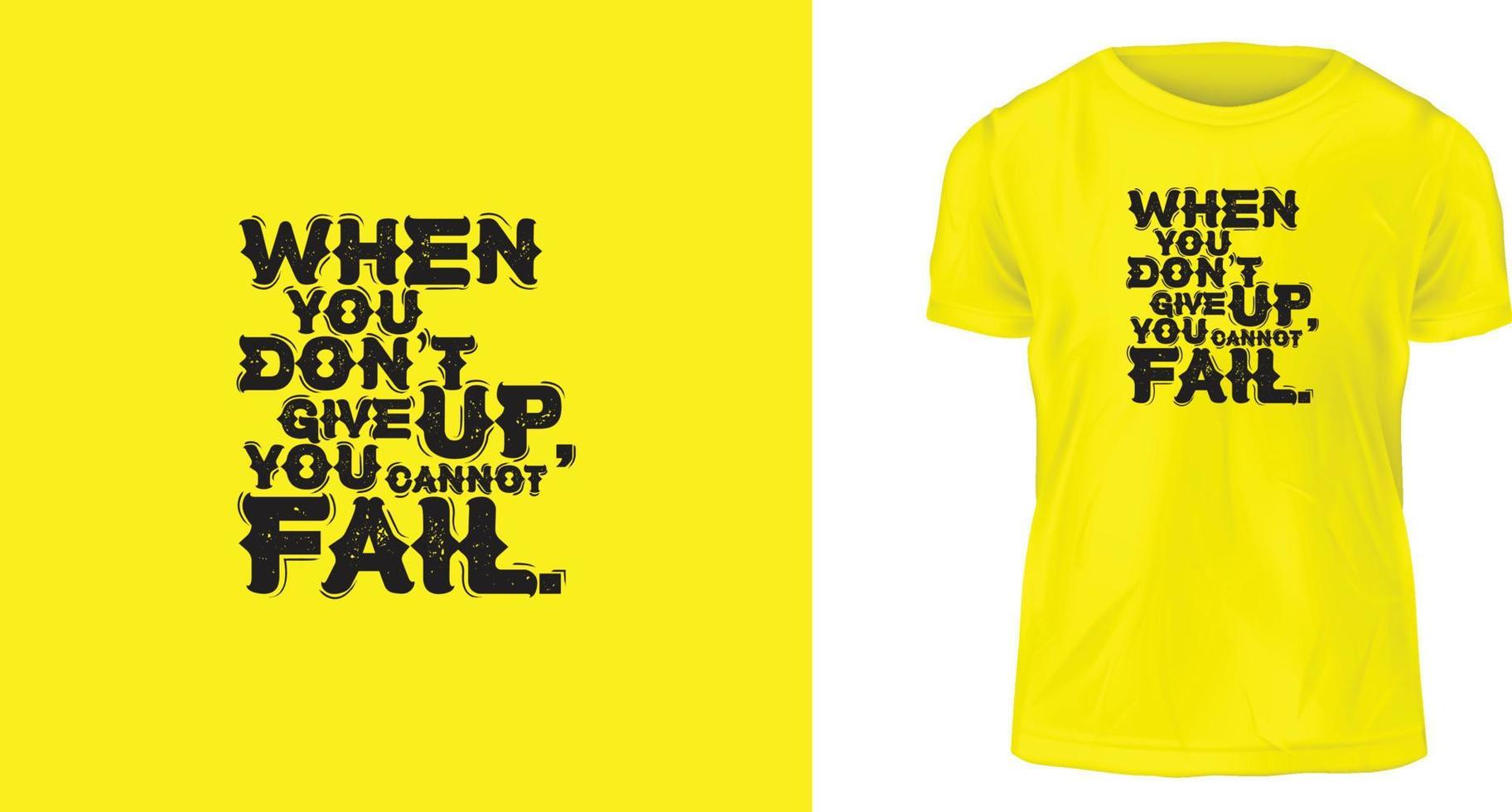 T-shirt design, When you don't give up, you cannot fail. vector