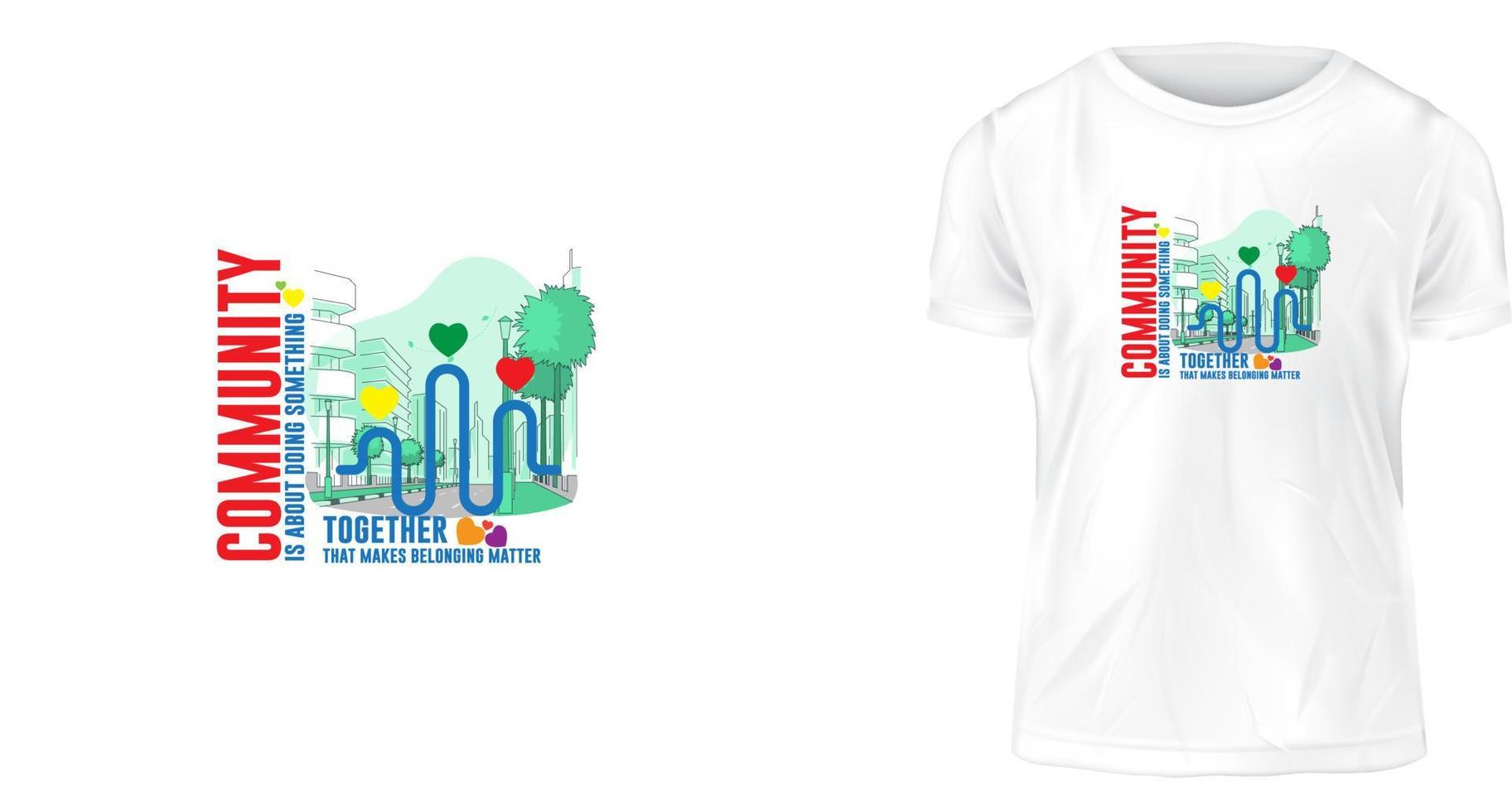 t shirt design concept, community is about doing something together that makes belonging matter vector