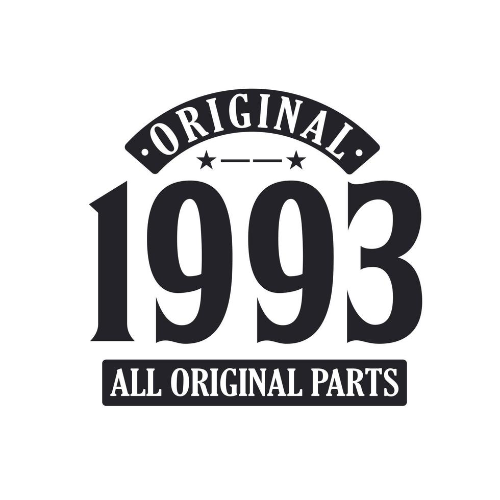 Born in 1993 Vintage Retro Birthday, Original 1993 All Original Parts vector