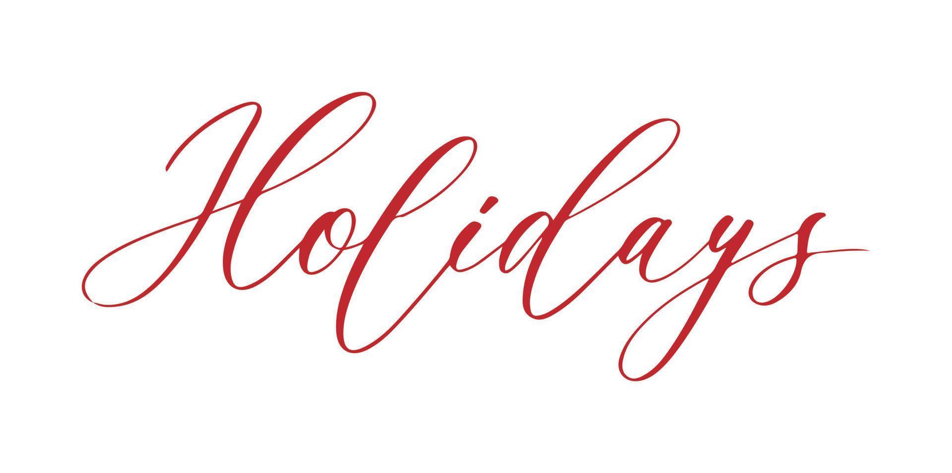 Holidays lettering phrase. Modern pen vector calligraphy. Greeting holiday card, Christmas and New Year phrase, inscription to winter holiday design.