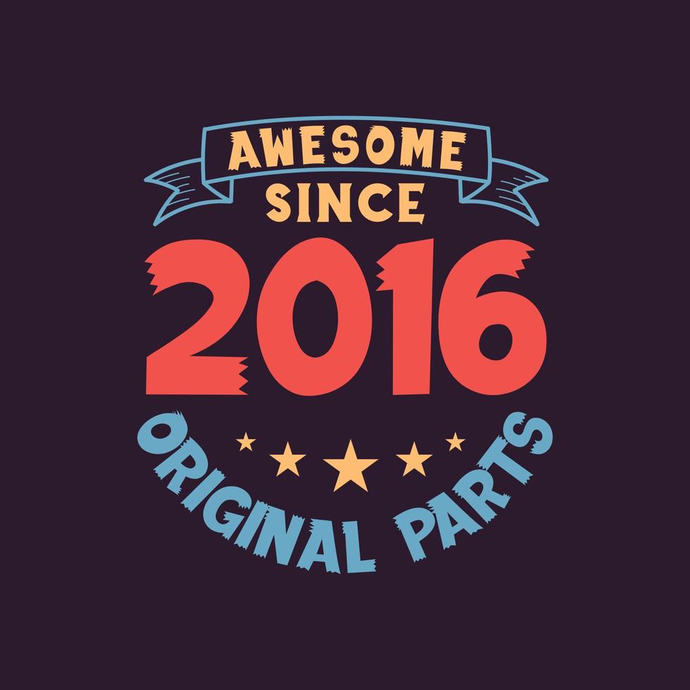 Awesome since 2016 Original Parts. 2016 Vintage Retro Birthday vector