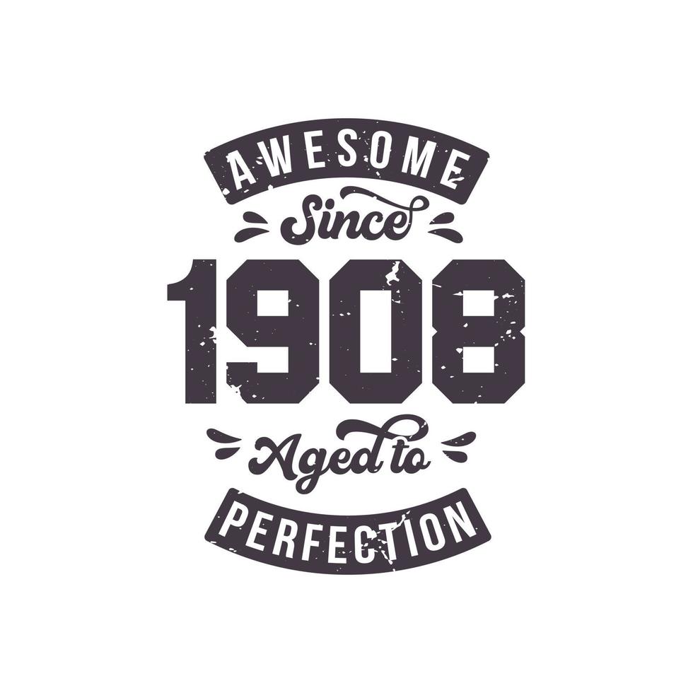 Born in 1908 Awesome Retro Vintage Birthday, Awesome since 1908 Aged to Perfection vector
