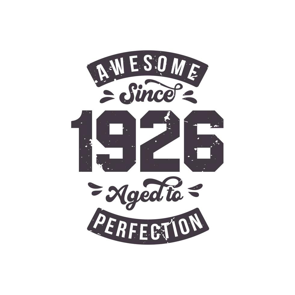 Born in 1926 Awesome Retro Vintage Birthday, Awesome since 1926 Aged to Perfection vector