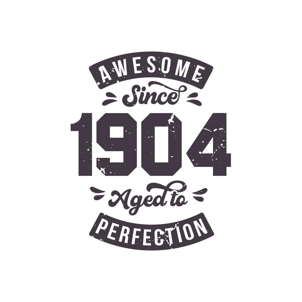 Born in 1904 Awesome Retro Vintage Birthday, Awesome since 1904 Aged to Perfection vector