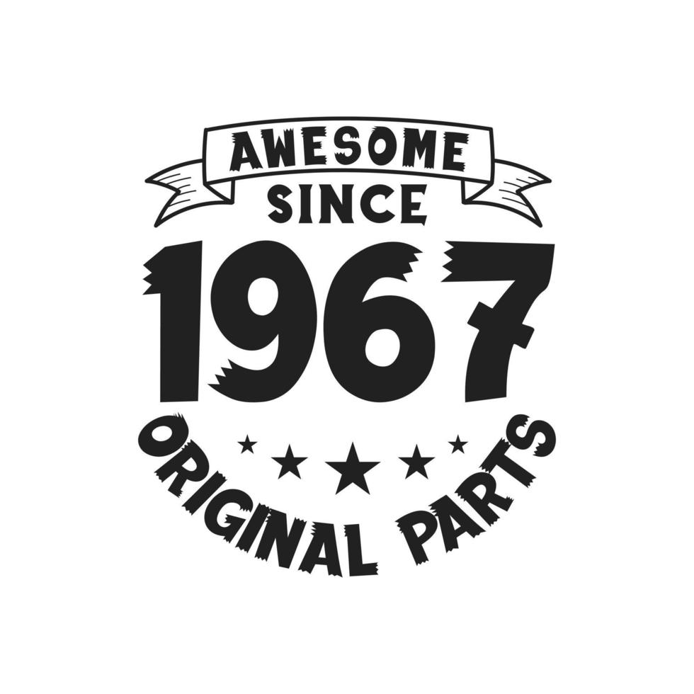 Born in 1967 Vintage Retro Birthday, Awesome since 1967 Original Parts vector