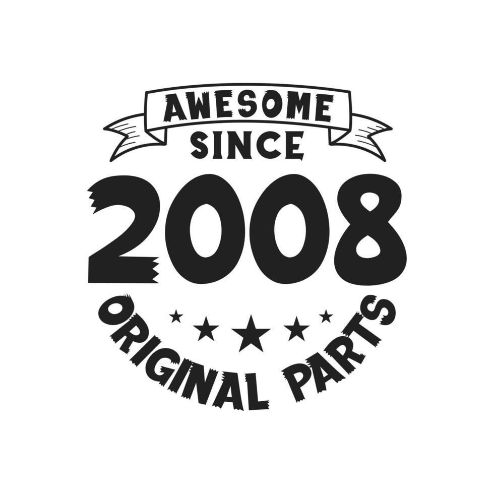 Born in 2008 Vintage Retro Birthday, Awesome since 2008 Original Parts vector