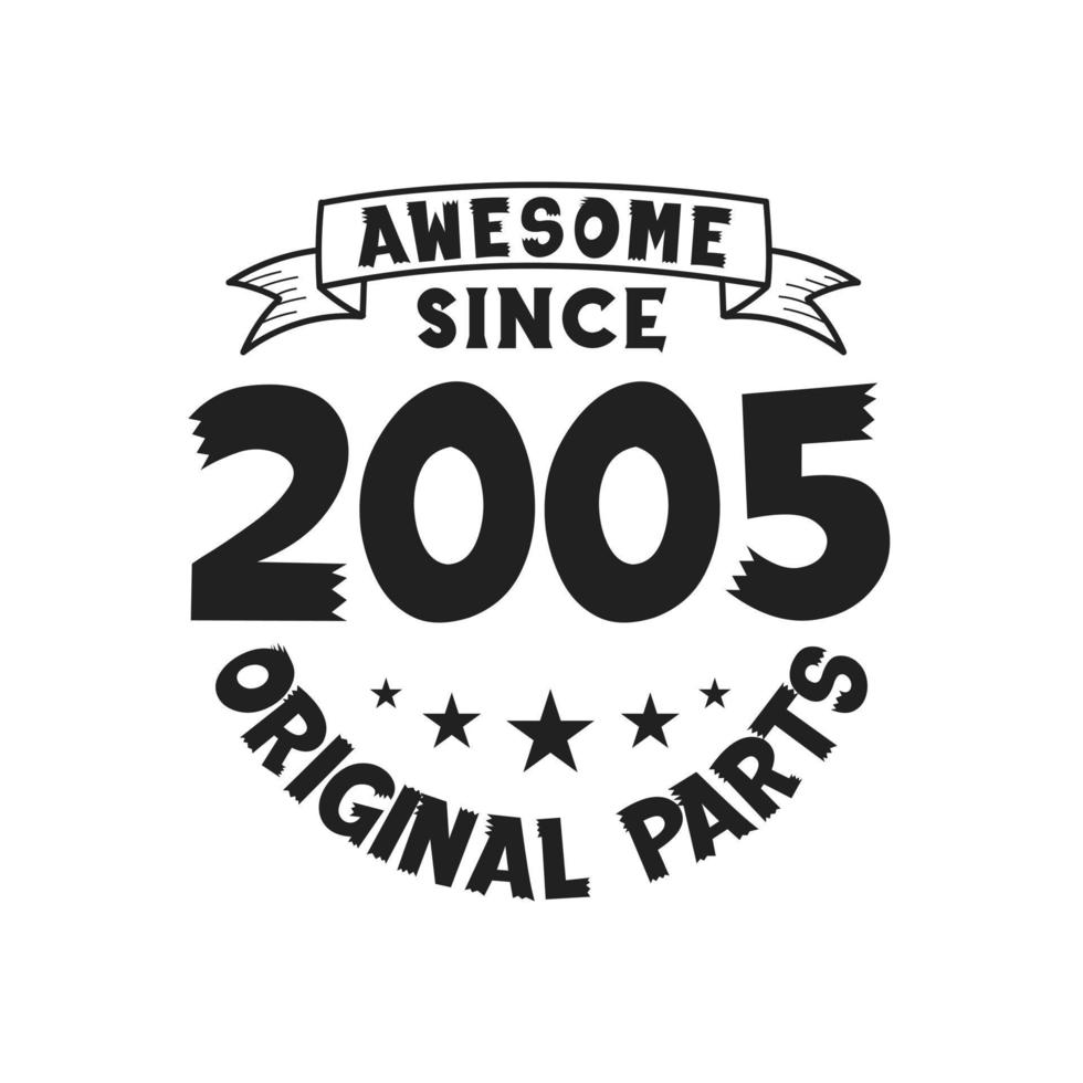 Born in 2005 Vintage Retro Birthday, Awesome since 2005 Original Parts vector