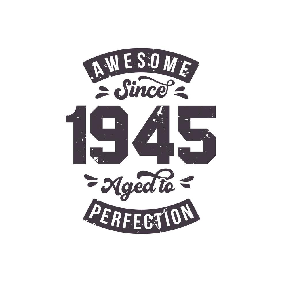 Born in 1945 Awesome Retro Vintage Birthday, Awesome since 1945 Aged to Perfection vector