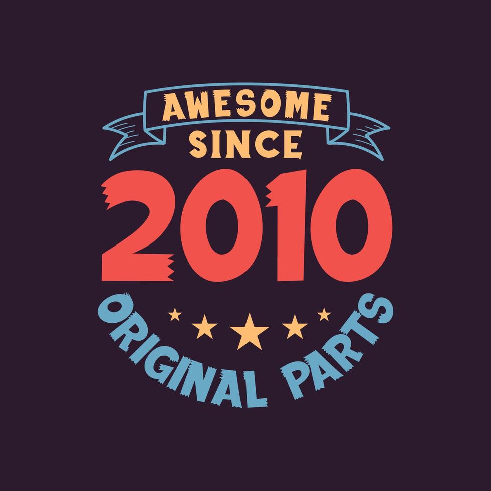 Awesome since 2010 Original Parts. 2010 Vintage Retro Birthday vector