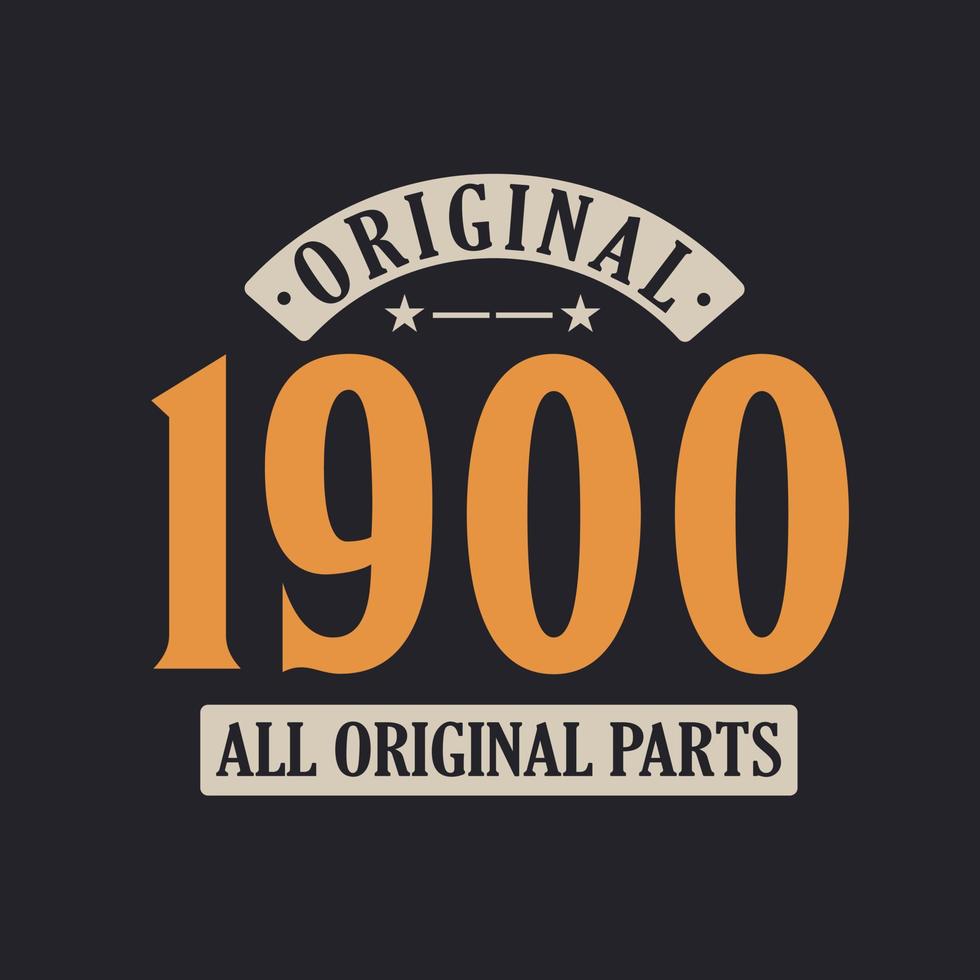 Original 1900 All Original Parts. 1900 Vintage Retro Birthday vector