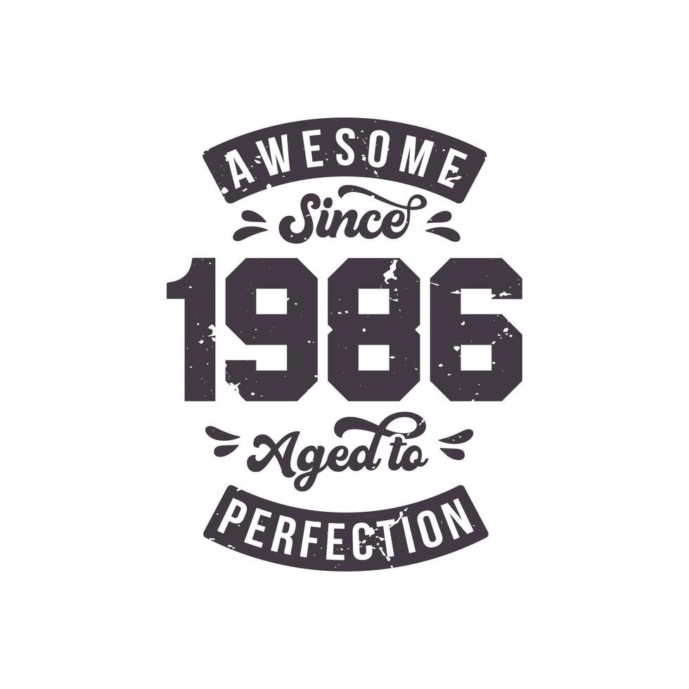 Born in 1986 Awesome Retro Vintage Birthday, Awesome since 1986 Aged to Perfection vector