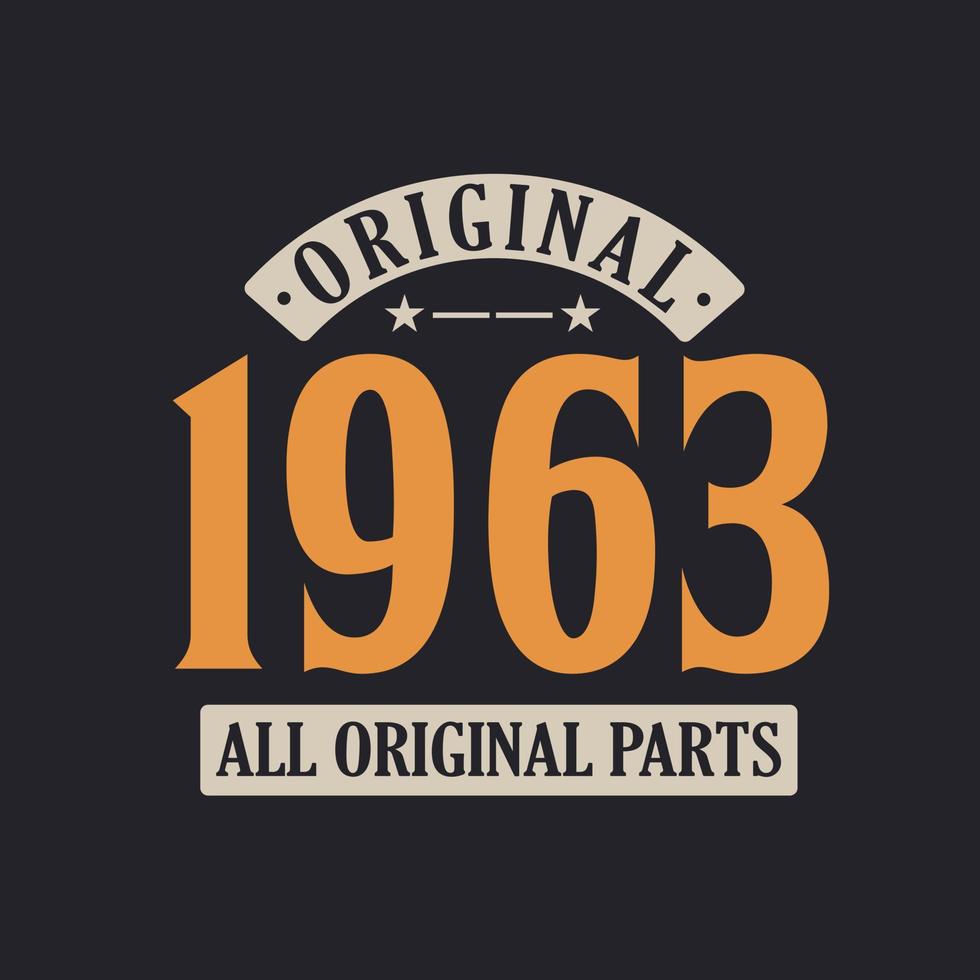 Original 1963 All Original Parts. 1963 Vintage Retro Birthday vector