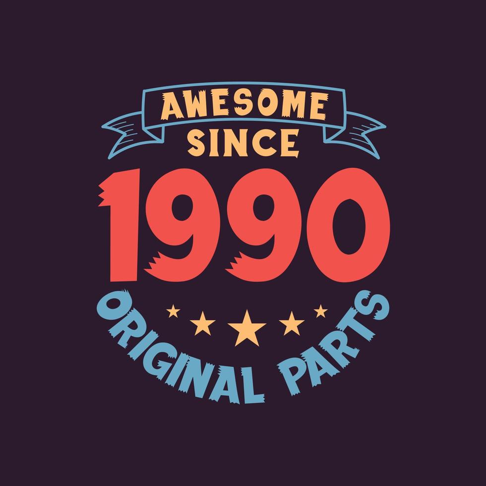 Awesome since 1990 Original Parts. 1990 Vintage Retro Birthday vector