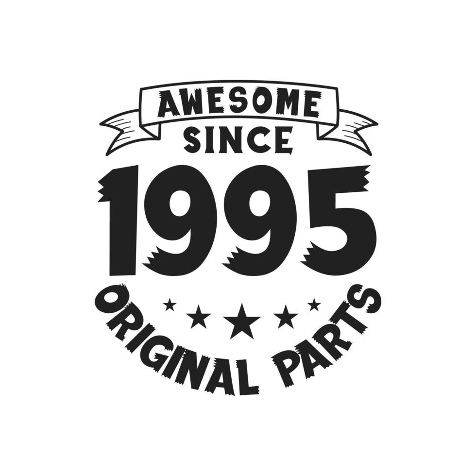 Born in 1995 Vintage Retro Birthday, Awesome since 1995 Original Parts vector