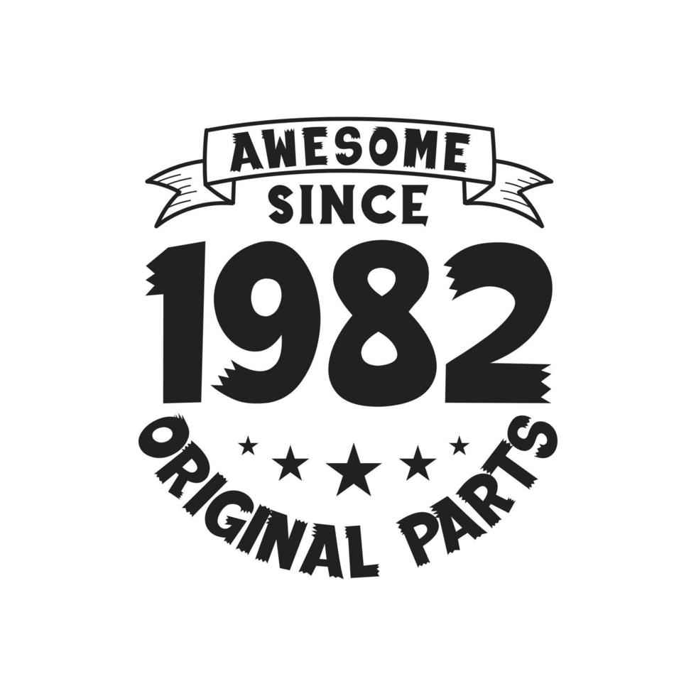 Born in 1982 Vintage Retro Birthday, Awesome since 1982 Original Parts vector