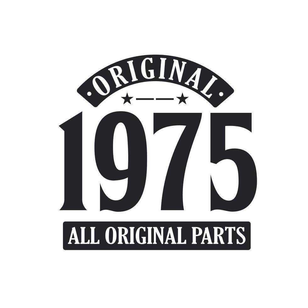 Born in 1975 Vintage Retro Birthday, Original 1975 All Original Parts vector