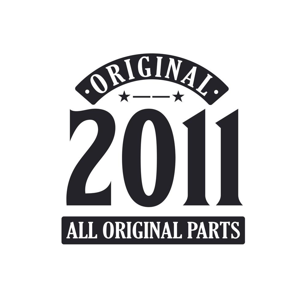 Born in 2011 Vintage Retro Birthday, Original 2011 All Original Parts vector