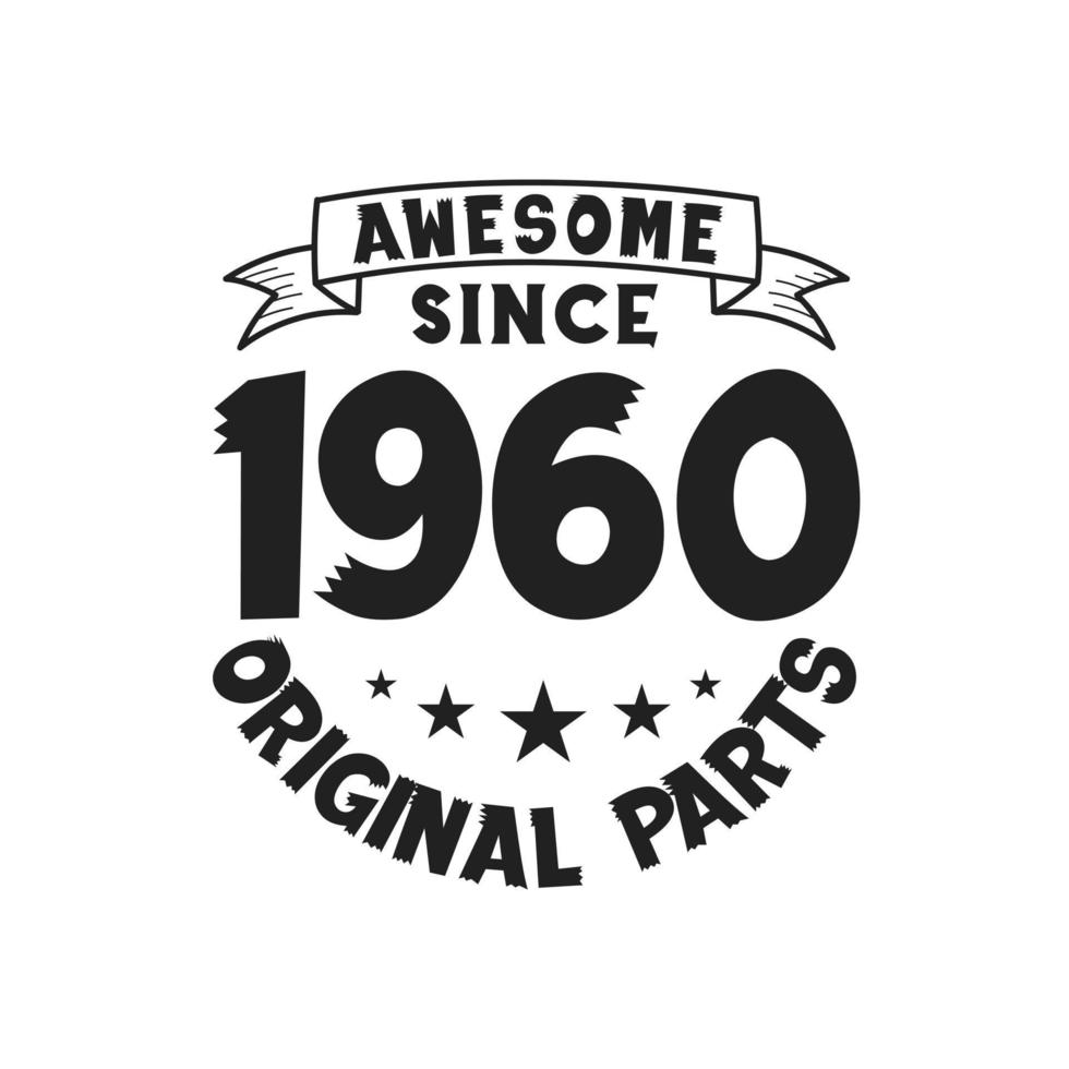 Born in 1960 Vintage Retro Birthday, Awesome since 1960 Original Parts vector