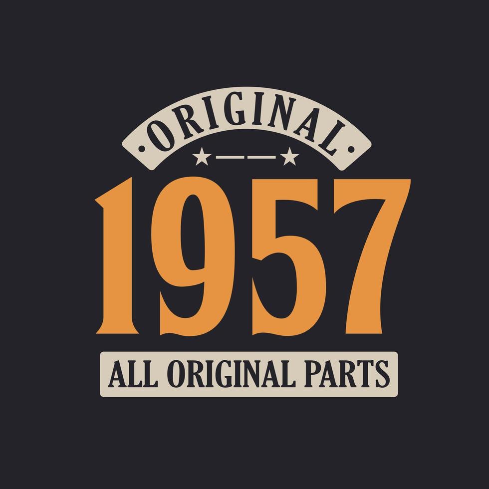 Original 1957 All Original Parts. 1957 Vintage Retro Birthday vector