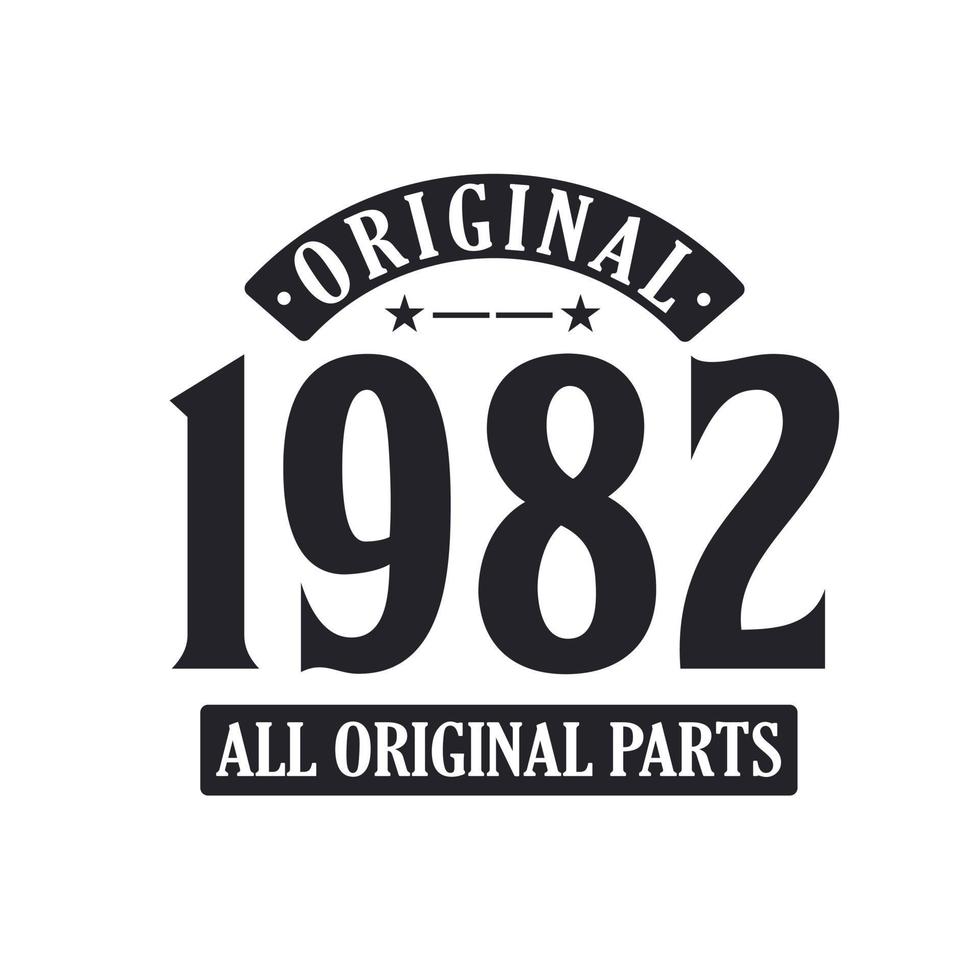 Born in 1982 Vintage Retro Birthday, Original 1982 All Original Parts vector