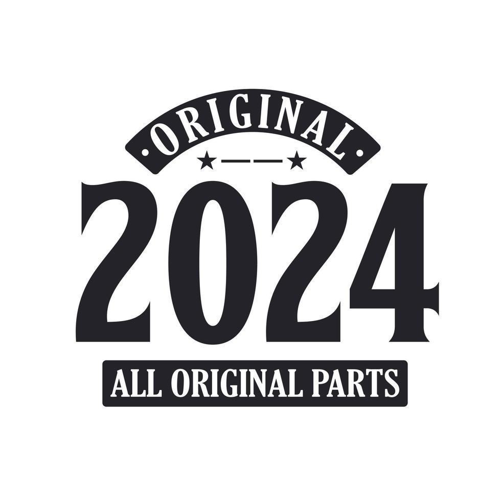 Born in 2024 Vintage Retro Birthday, Original 2024 All Original Parts vector