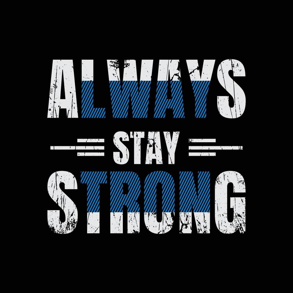 Always stay strong typography slogan for print t shirt design vector