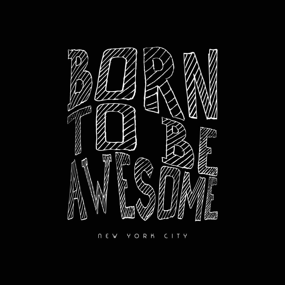 Born to be awesome typography slogan for print t shirt design vector
